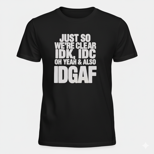 Sarcastic Graphic Tee IDK IDC IDGAF