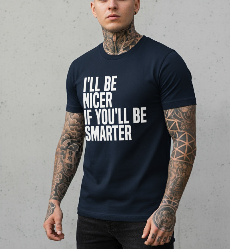 Funny Slogan T-Shirt - I'll Be Nicer If You'll Be Smarter