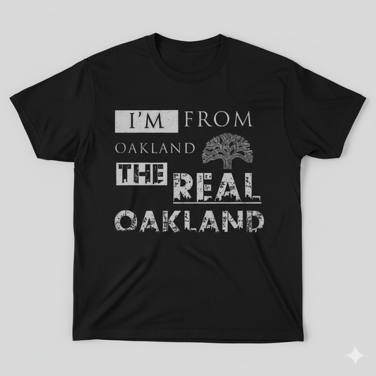 "I'm from the Real Oakland" T-Shirt