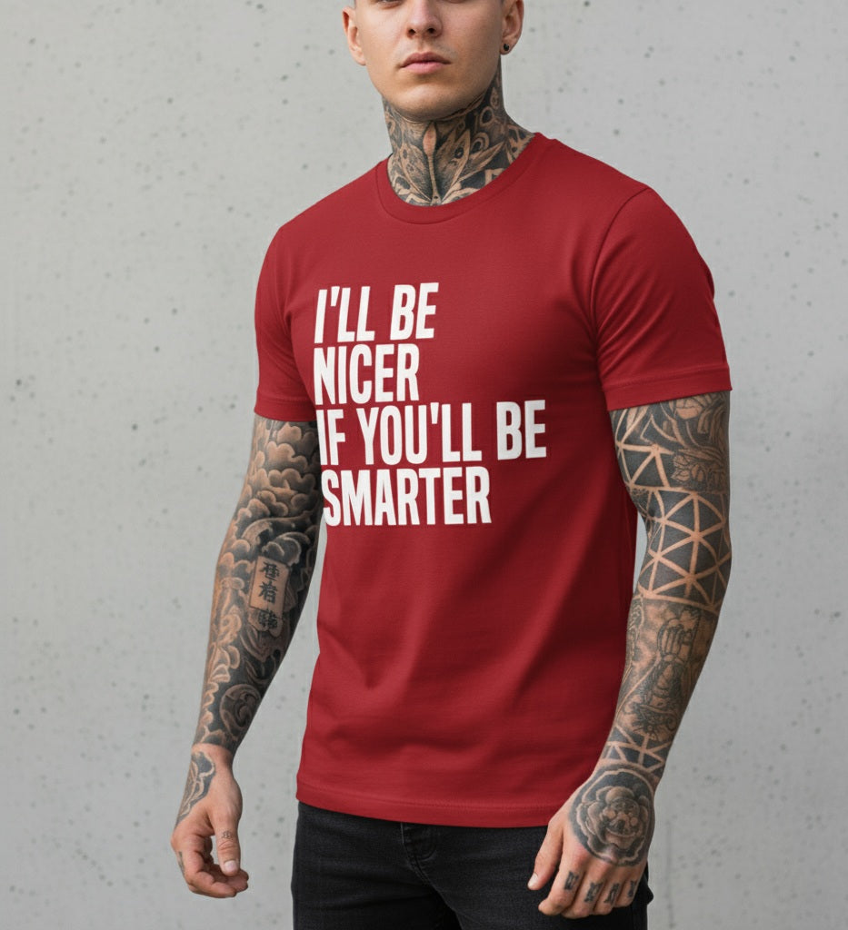 Funny Slogan T-Shirt - I'll Be Nicer If You'll Be Smarter