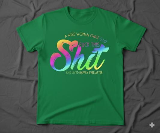 Funny Sarcastic Quote T-Shirt - "A Wise Woman Once Said"