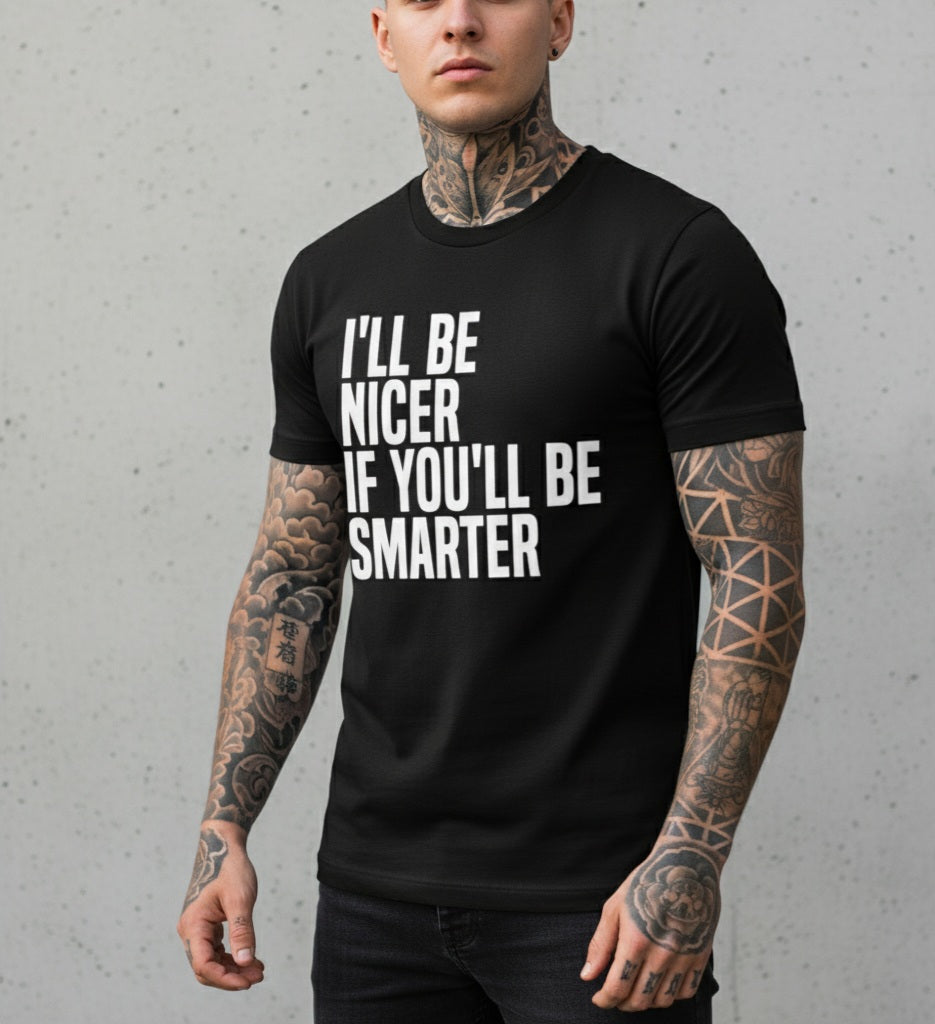 Funny Slogan T-Shirt - I'll Be Nicer If You'll Be Smarter