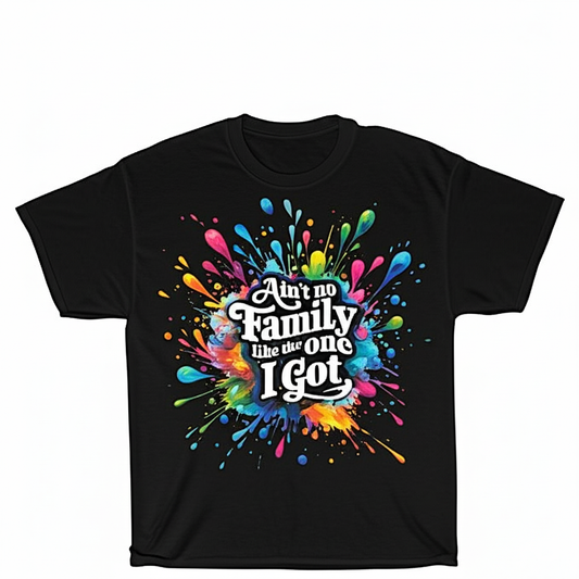 "Ain't No Family Like the One I Got" T-Shirt with Colorful Paint Splatter Design