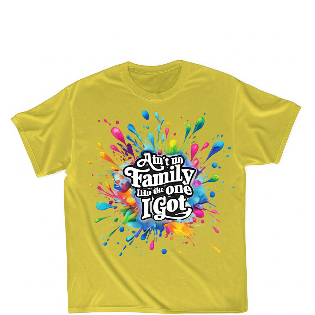 "Ain't No Family Like the One I Got" T-Shirt with Colorful Paint Splatter Design