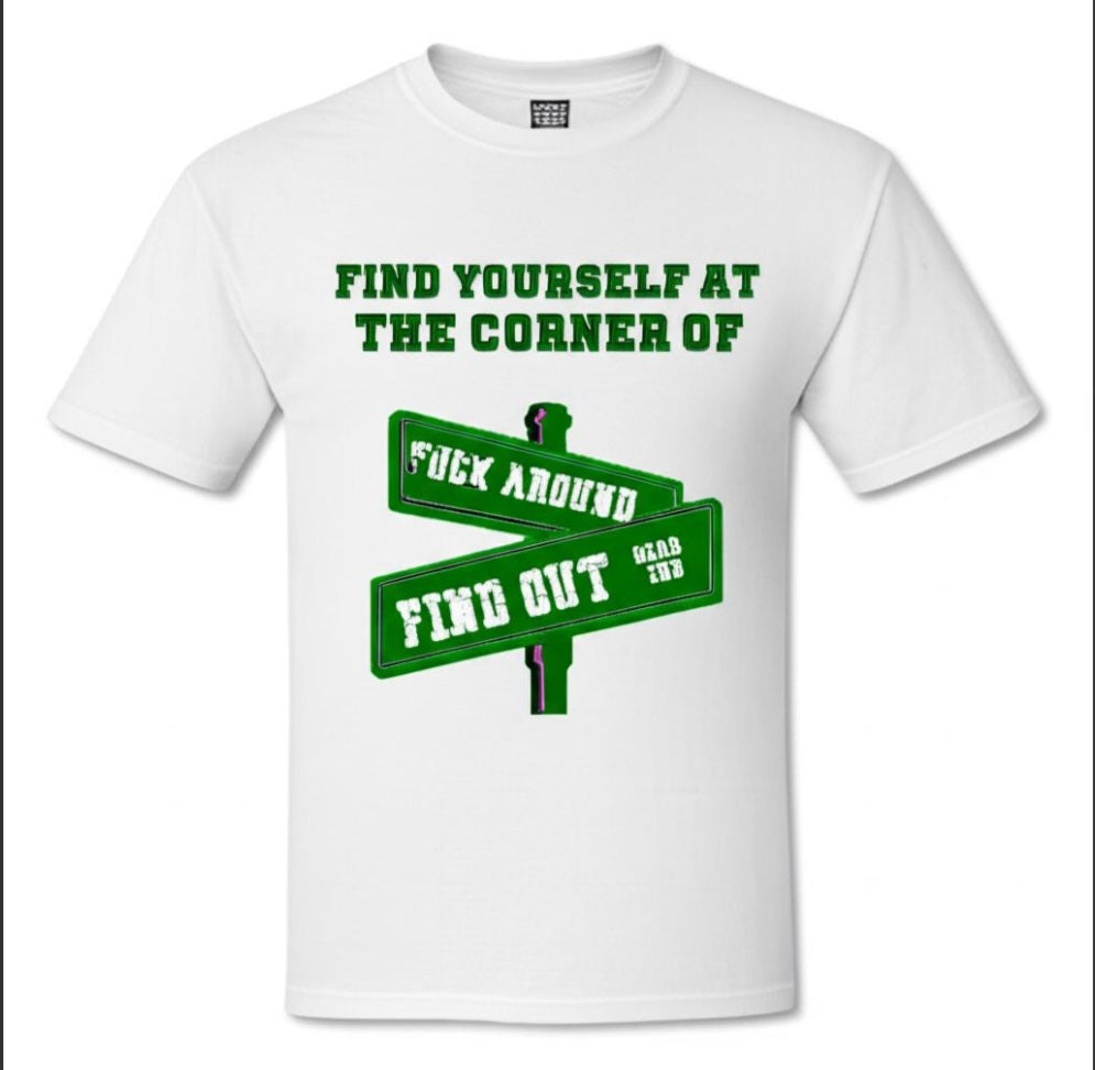 The Corner of Fuck Around and Find Out T-Shirt
